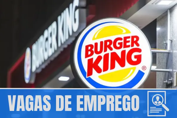 Burger King vagas​: Melhores oportunidades de emprego